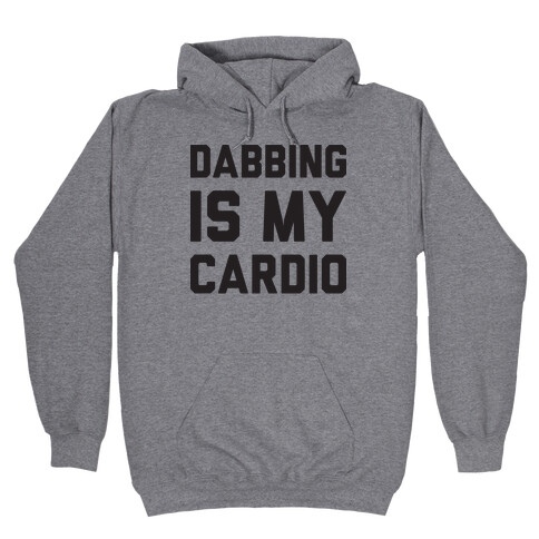 Dabbing Is My Cardio Hooded Sweatshirt