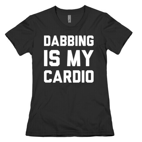 Dabbing Is My Cardio Womens T-Shirt