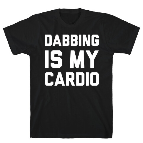 Dabbing Is My Cardio T-Shirt