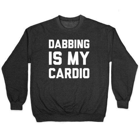Dabbing Is My Cardio Pullover