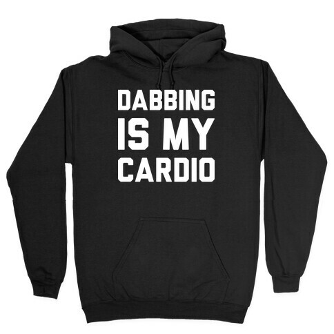 Dabbing Is My Cardio Hooded Sweatshirt