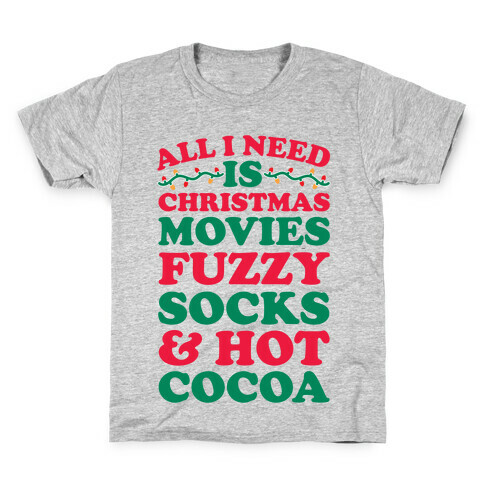 All I Need Is Christmas Movies, Fuzzy Socks & Hot Cocoa Kids T-Shirt