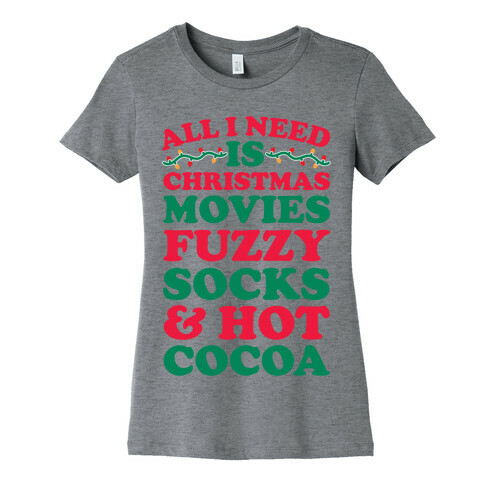 All I Need Is Christmas Movies, Fuzzy Socks & Hot Cocoa Womens T-Shirt