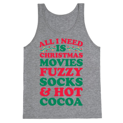 All I Need Is Christmas Movies, Fuzzy Socks & Hot Cocoa Tank Top