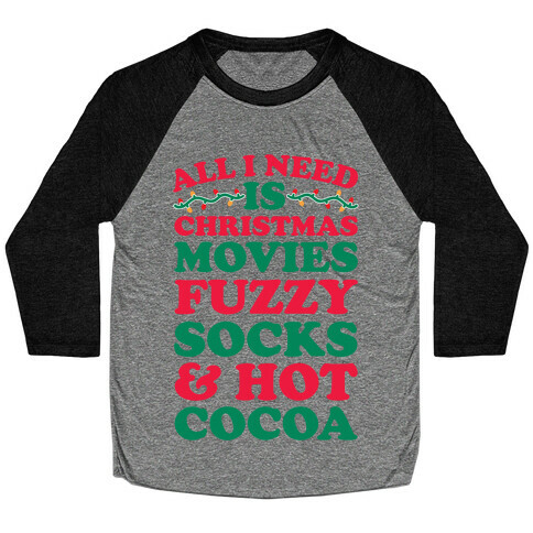All I Need Is Christmas Movies, Fuzzy Socks & Hot Cocoa Baseball Tee