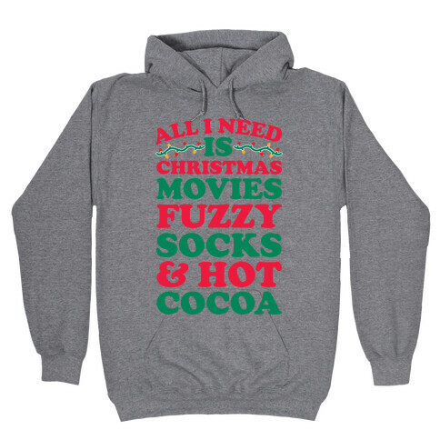 All I Need Is Christmas Movies, Fuzzy Socks & Hot Cocoa Hooded Sweatshirt