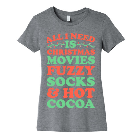 All I Need is Christmas Movies, Fuzzy Socks & Hot Cocoa Womens T-Shirt