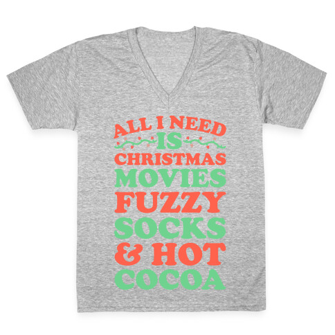 All I Need is Christmas Movies, Fuzzy Socks & Hot Cocoa V-Neck Tee Shirt
