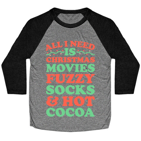 All I Need is Christmas Movies, Fuzzy Socks & Hot Cocoa Baseball Tee