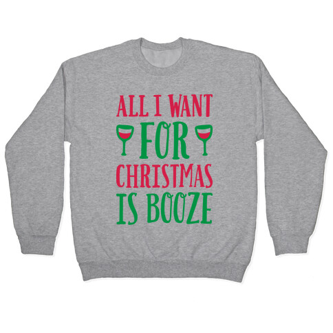 All I Want For Christmas Is Booze Pullover