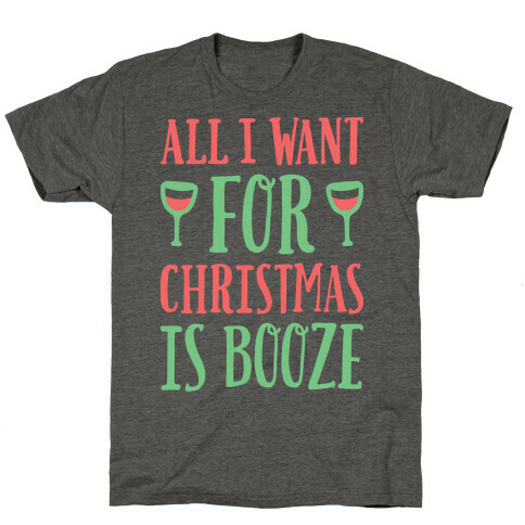 All I Want For Christmas Is Booze T-Shirt