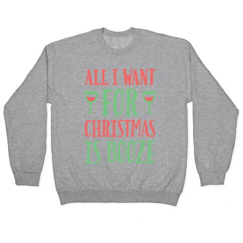 All I Want For Christmas Is Booze Pullover