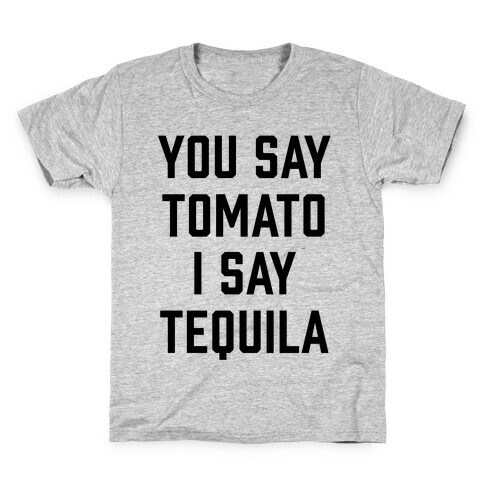 You Say Tomato I Say Tequila Kids T-Shirt