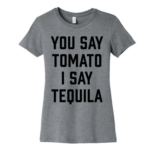 You Say Tomato I Say Tequila Womens T-Shirt