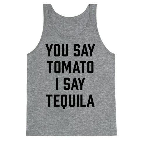 You Say Tomato I Say Tequila Tank Top