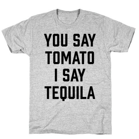 You Say Tomato I Say Tequila T-Shirt