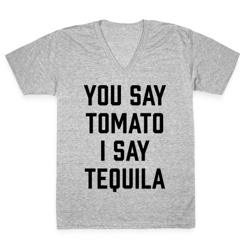 You Say Tomato I Say Tequila V-Neck Tee Shirt