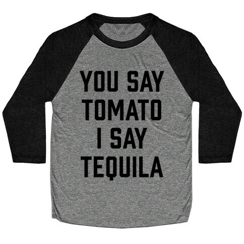 You Say Tomato I Say Tequila Baseball Tee