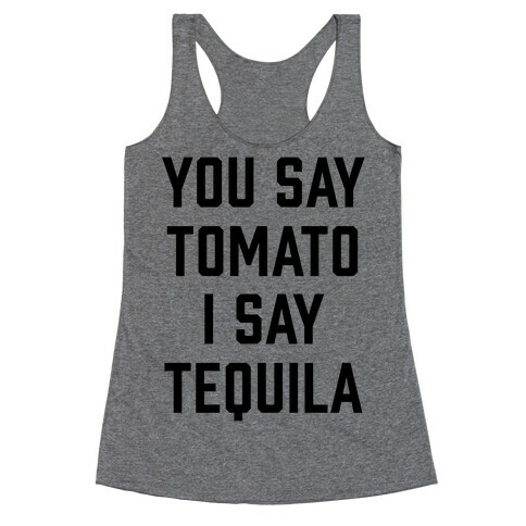 You Say Tomato I Say Tequila Racerback Tank Top