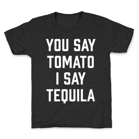 You Say Tomato I Say Tequila Kids T-Shirt