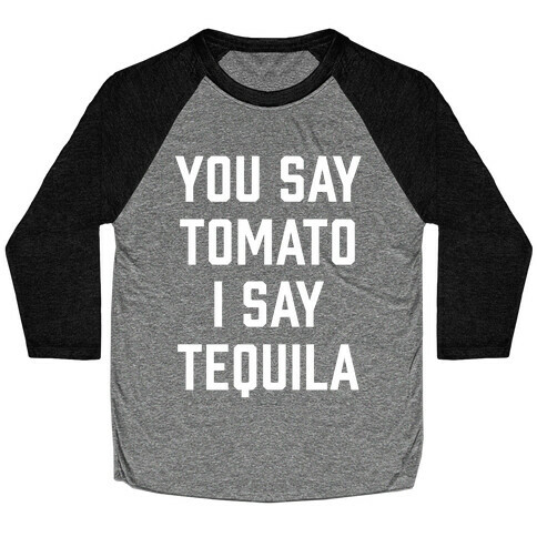 You Say Tomato I Say Tequila Baseball Tee