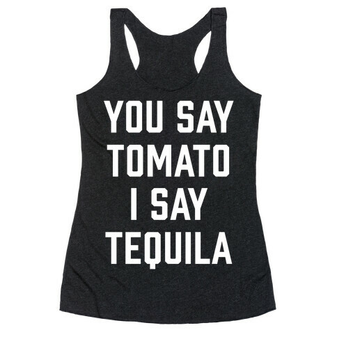 You Say Tomato I Say Tequila Racerback Tank Top