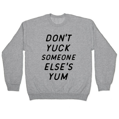Don't Yuck Someone Else's Yum Pullover