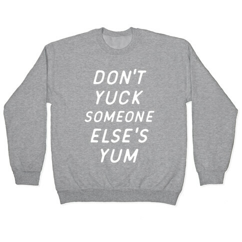 Don't Yuck Someone Else's Yum Pullover