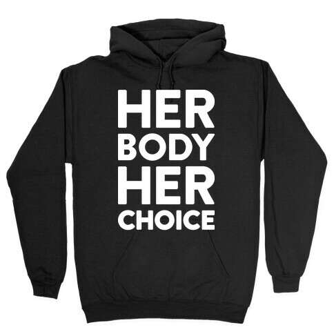 Her Body Her Choice Hooded Sweatshirt
