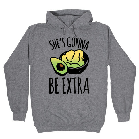 She's Gonna Be Extra Hooded Sweatshirt