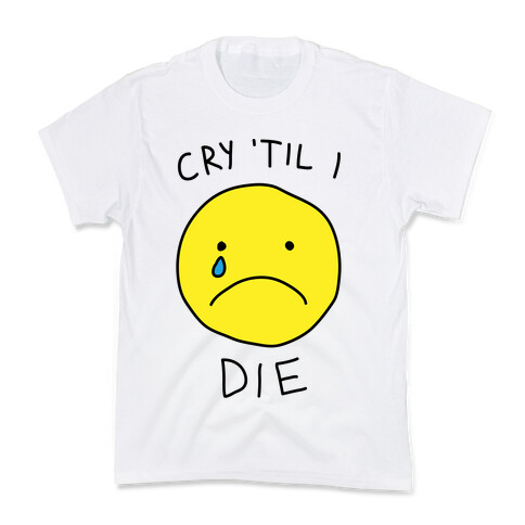 Cry 'Til I Die Kids T-Shirt
