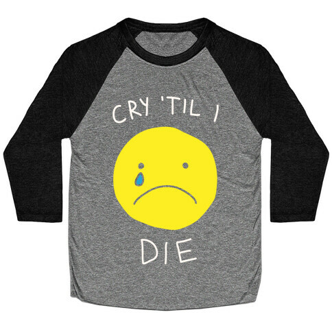 Cry 'Til I Die Baseball Tee