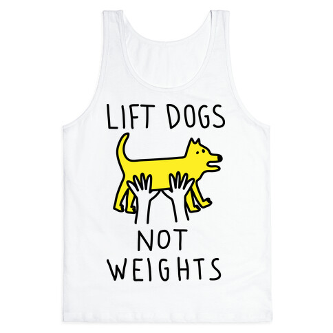 Lift Dogs Not Weights Tank Top