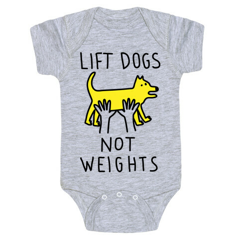 Lift Dogs Not Weights Baby One-Piece