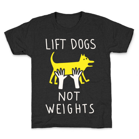 Lift Dogs Not Weights Kids T-Shirt