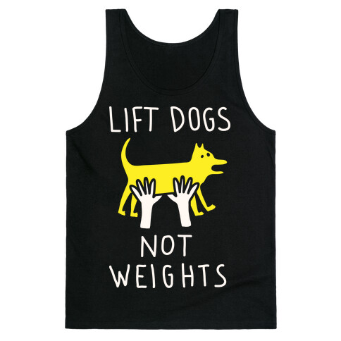 Lift Dogs Not Weights Tank Top