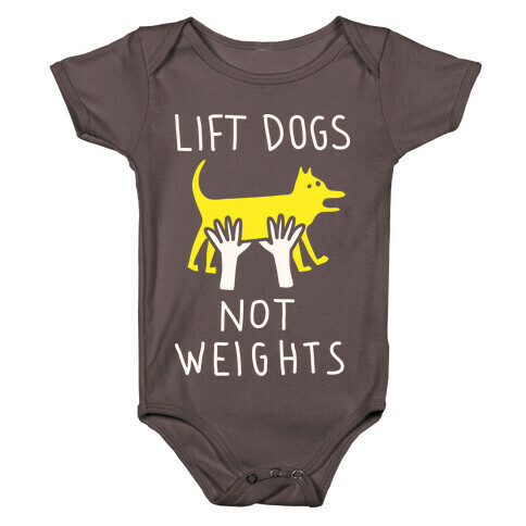 Lift Dogs Not Weights Baby One-Piece