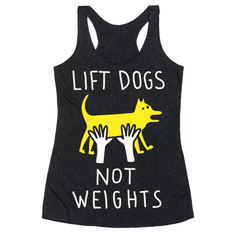 Lift Dogs Not Weights Racerback Tank Top