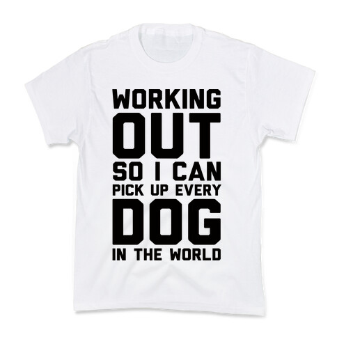 Working Out So I Can Pick Up Every Dog In The World Kids T-Shirt