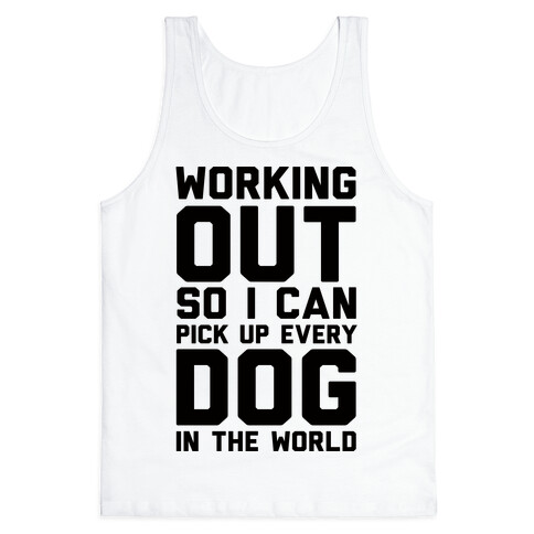 Working Out So I Can Pick Up Every Dog In The World Tank Top