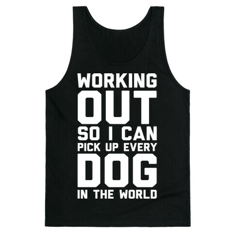 Working Out So I Can Pick Up Every Dog In The World Tank Top