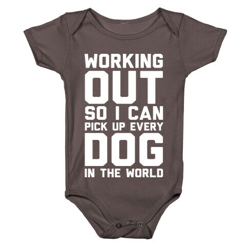 Working Out So I Can Pick Up Every Dog In The World Baby One-Piece