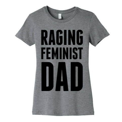 Raging Feminist Dad Womens T-Shirt