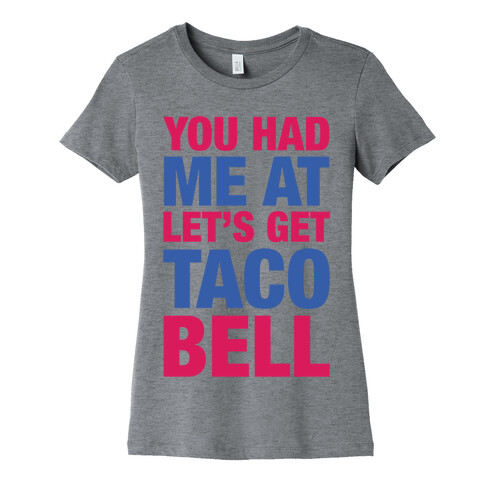 You Had Me At Let's Get Taco Bell Womens T-Shirt