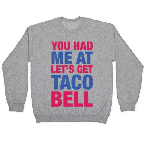 You Had Me At Let's Get Taco Bell Pullover