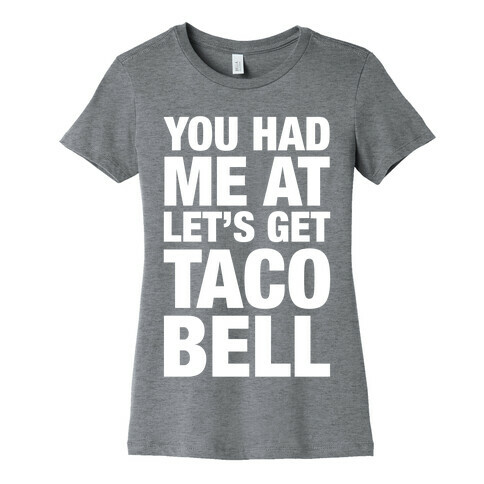 You Had Me At Let's Get Taco Bell Womens T-Shirt