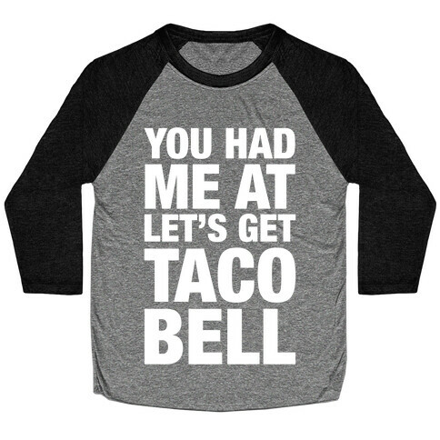 You Had Me At Let's Get Taco Bell Baseball Tee