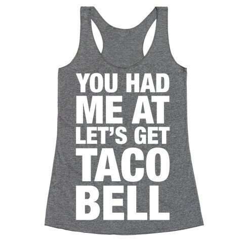 You Had Me At Let's Get Taco Bell Racerback Tank Top