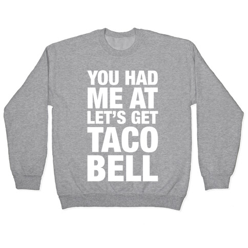 You Had Me At Let's Get Taco Bell Pullover