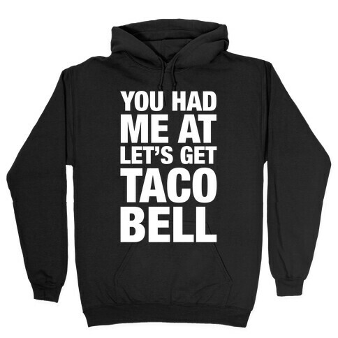 You Had Me At Let's Get Taco Bell Hooded Sweatshirt